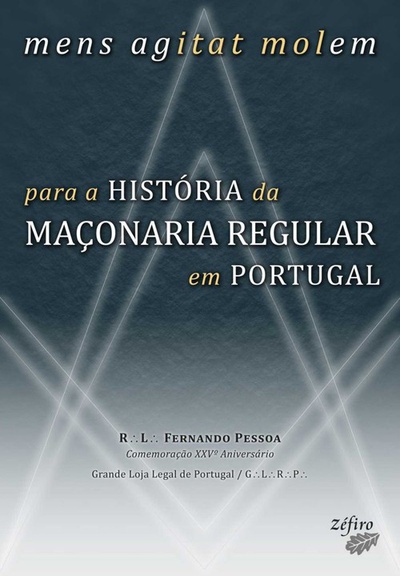 MENS AGITAT MOLEM: PARA A HISTÓRIA DA MAÇONARIA REGULAR EM PORTUGAL