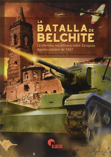 LA BATALLA DE BELCHITE La ofensiva republicana sobre Zaragoza. Agosto-octubre de 1937