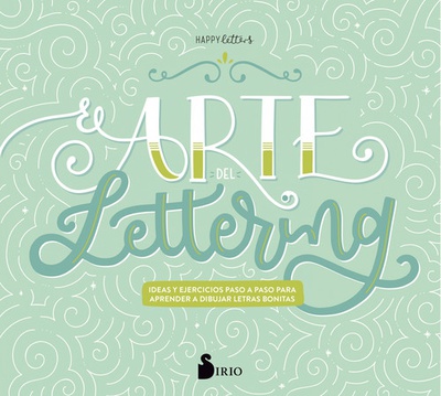 EL ARTE DEL LETTERING Ideas y ejercicios paso a paso para aprender a dibujar letras