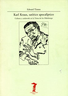 Karl Kraus, satírico apocalíptico Cultura y catástrofe en la Viena de los Habsburgo