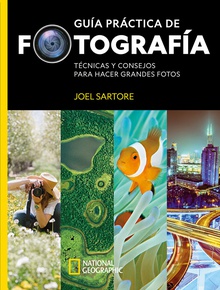 Guía práctica de fotografía TECNICAS Y CONSEJOS PARA HACER GRANDES FOTOS