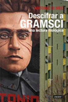 Descrifrar a Gramsci Una lectura filológica