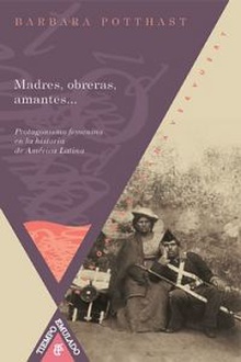 Madres, obreras, amantes.. Protagonismo femenino en la historia de América Latina