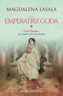 La emperatriz goda Gala Placidia, un corazón entre dos mundos