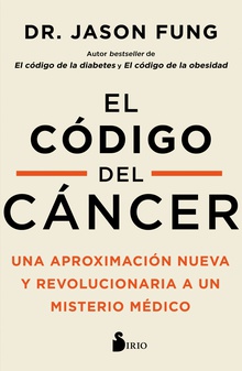 El código del cáncer Una aproximación nueva y revolucionaria a un misterio médico
