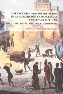 LOS PROCESOS POR SUPERSTICIÓN EN LA INQUISICIÓN EN BARCELONA Y VALENCIA 1478-1700 Siervos de satanás o maestros de demonios