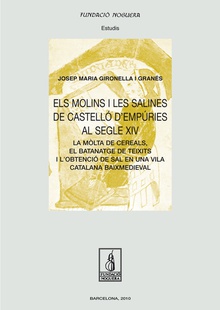 Els molins i les salines de Castelló d'Empúries al segle XIV La mòlta de cereals, el batanantge de teixits o l'obtenció de sal en una vila ca