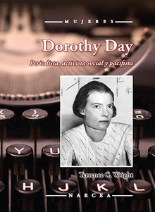 Dorothy Day Periodista, activista social y pacifista
