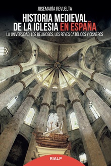 HISTORIA MEDIEVAL DE LA IGLESIA EN ESPAÑA La Universidad, los religiosos, los Reyes Católicos y Cisneros