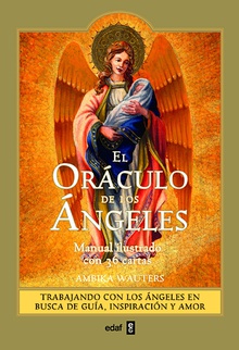 EL ORÁCULO DE LOS ÁNGELES Trabajando con los ángeles en busca de guía, inspiración y amor