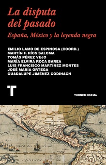 La disputa del pasado España, México y la leyenda negra