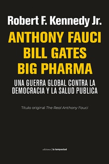Anthony Fauci Bill Gates Big Pharma Una guerra global contra la democracia y la salud pública