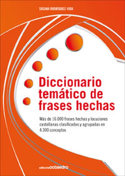 Diccionario tematico de frases hechas mas de 16000 frases hechas y locuciones castellanas clasificadas