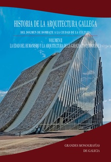 Historia de la Arquitectura Gallega. Volumen 2 La edad del humanismo y la arquitectura de la Galicia contemporánea
