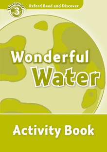 Oxford Read & Discover. Level 3. Wonderful Water: Activity B