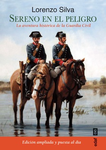 SERENO EN EL PELIGRO (ED.AMPLIADA) La aventura histórica de la Guardia Civil