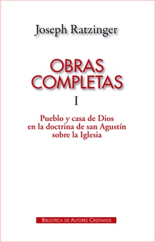 Obras completas de Joseph Ratzinger.I: Pueblo y casa de Dios en la doctrina de san Agustín sobre la