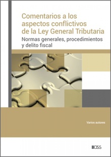Comentarios a los aspectos conflictivos de la Ley General Tributaria Normas generales, procedimientos y delito fiscal