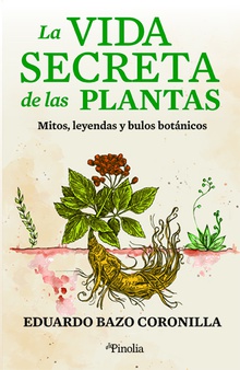 La vida secreta de las plantas Mitos, leyendas y bulos botánicos