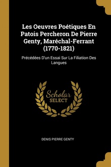 Les Oeuvres Poétiques En Patois Percheron De Pierre Genty, Maréchal-Ferrant (1770-1821)