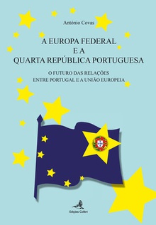 A Europa Federal e a Quarta República - O Futuro das Relações entre Portugal e a União Europeia
