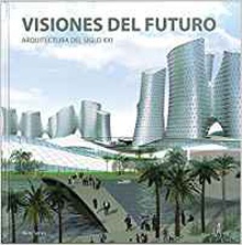 VISIONES DEL FUTURO: ARQUITECTURA DEL SIGLO XXI Arquitectura del siglo XXI