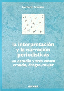 Interpretación y narración periodísticas UN ESTUDIO Y TRES CASOS: CROACIA, DROGAS, MUJER
