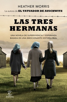 Las tres hermanas Una novela de supervivencia y esperanza basada en una historia real