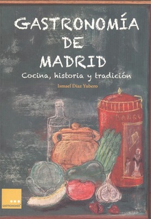 GASTRONOMIA DE MADRID Cocina, historia y tradición