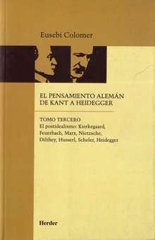 El pensamiento alemán de Kant a Heidegger tomo III El postidealismo : Kierkegaard, Feuerbach, Marx, Nietzsche, Dilthey, Husserl, Sc