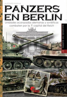 Panzers en Berlín Unidades acorazadas alemanas y soviéticas combaten por la capital del Reich
