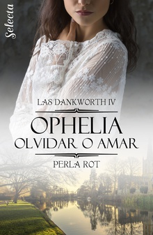 Ophelia. Olvidar o amar (Las Dankworth 4)