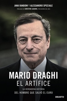 Mario Draghi, el artífice La verdadera historia del hombre que salvó el euro