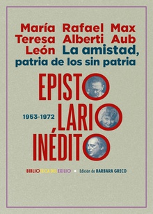 La amistad, patria de los sin patria. Epistolario inédito (1953-1972) (1953-1972)