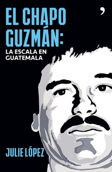 El Chapo Guzmán. La escala en Guatemala