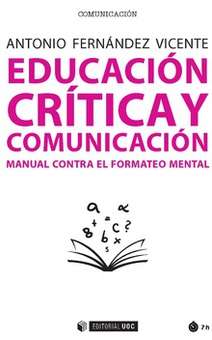 EDUCACIÓN CRÍRICA Y COMUNICACIÓN Manual contra el formateo mental