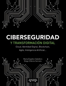 CIBERSEGURIDAD Y TRANSFORMACIÓN DIGITAL Cloud, Identidad Digital, Blockchain, Agile, Inteligencia Artificial...