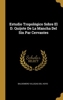 Estudio Tropológico Sobre El D. Quijote De La Mancha Del Sin Par Cervantes