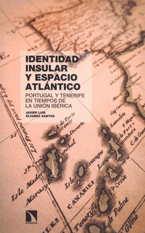 Identidad insular y espacio atlántico Portugal y Tenerife en tiempos de la Unión Ibérica