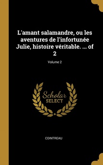 L'amant salamandre, ou les aventures de l'infortunée Julie, histoire véritable. ... of 2, Volume 2