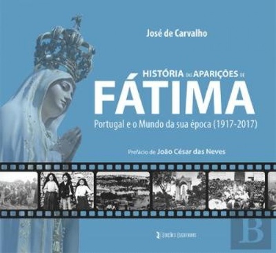 historia das aparições de Fátima Portugal e o mundo da sua época 1917-2017