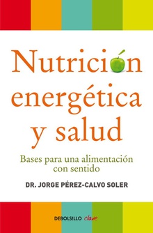 Nutrición energética y salud Bases para una alimentación con sentido