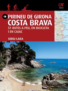 Pirineu de Girona - Costa Brava 51 rutes a peu, en bicicleta i en caiac