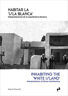 HABITAR LA 'ISLA BLANCA' Interpretaciones de la arquitectura ibicenca