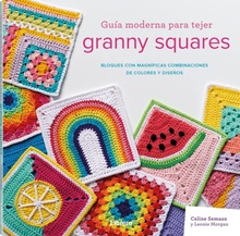 Guia moderna para tejer granny squares bloques con magnificas combinaciones de colores y diseuos