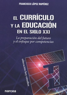 El currículo y la educación en el siglo XXI La preparación del futuro y el enfoque por competencias