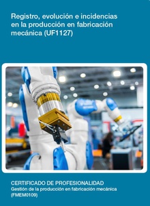 UF1127 - Registro, evolución e incidencias en la producción en fabricación mecánica