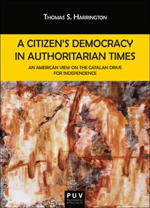 A CITIZEN´S DEMOCRACY IN AUTHORITARIAN TIMES An American View on the Catalan Drive for Independence