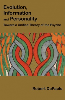 Evolution, Information, and Personality Toward a Unified Theory of the Psyche