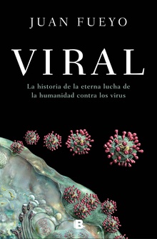 Viral La historia de la eterna lucha de la humanidad contra los virus